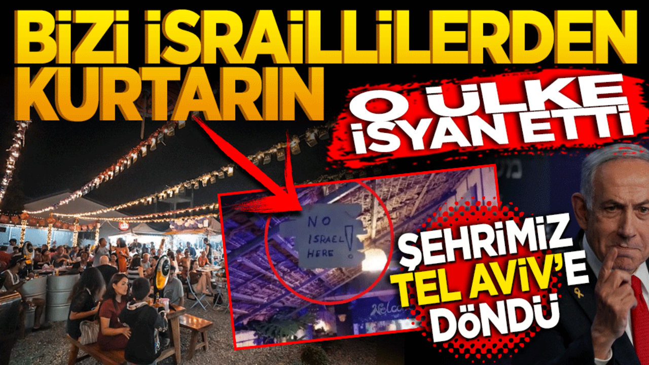 "Bizi İsraillilerden kurtarın!" O ülke isyan etti: Şehrimiz Tel Aviv’e döndü!