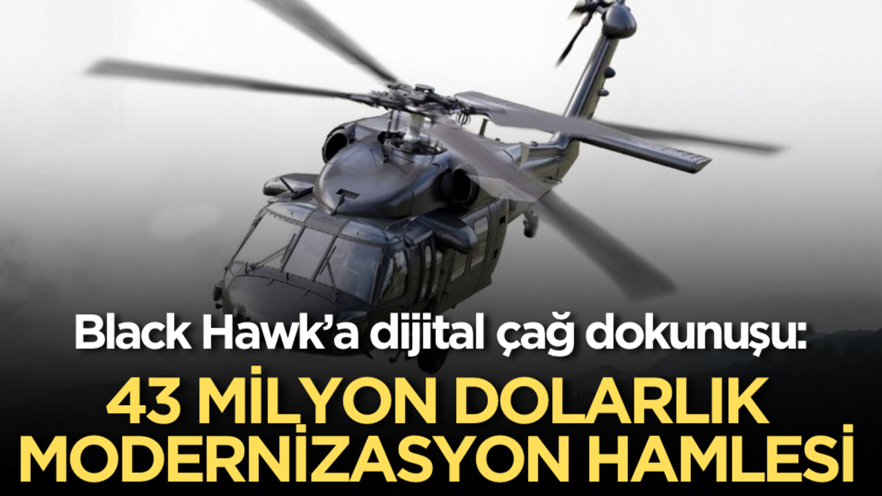 Black Hawk’a dijital çağ dokunuşu: 43 milyon dolarlık modernizasyon hamlesi