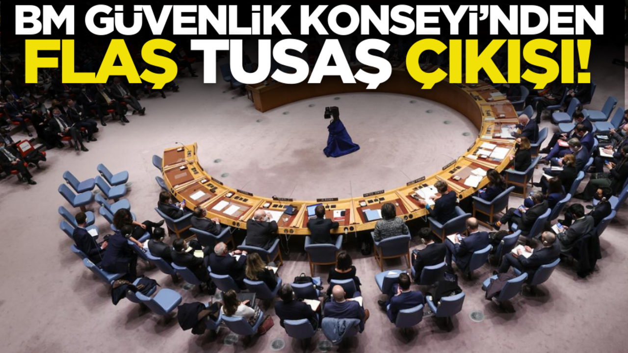 BM Güvenlik Konseyi’nden flaş TUSAŞ çıkışı!
