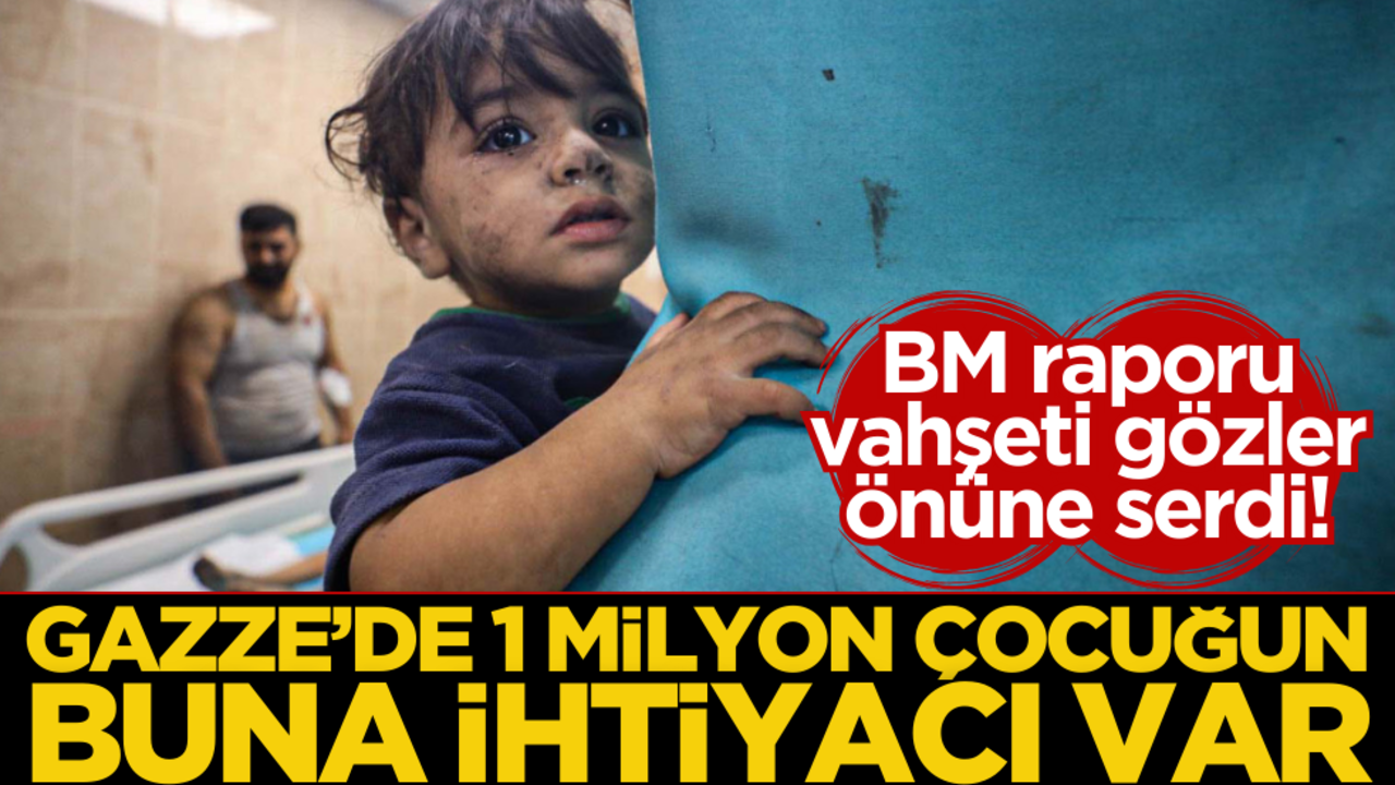 BM raporu vahşeti gözler önüne serdi! Gazze'de 1 milyon çocuğun buna ihtiyacı var