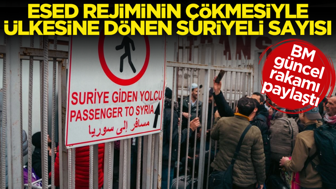 BM resmi rakamı açıkladı! Esed rejiminin devrilmesiyle ülkesine dönen Suriyeli sayısı belli oldu