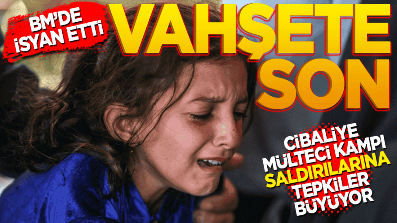 BM'de isyan etti! Bu vahşet son bulmalı… Cibaliya Mülteci Kampı saldırılarına tepkiler büyüyor