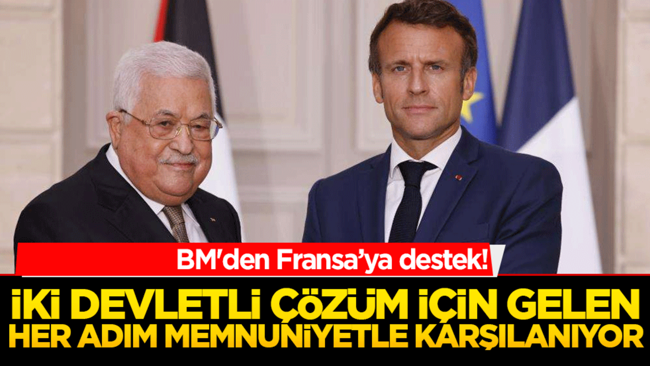 BM'den Fransa’ya destek! İki devletli çözüm için gelen her adım memnuniyetle karşılanıyor