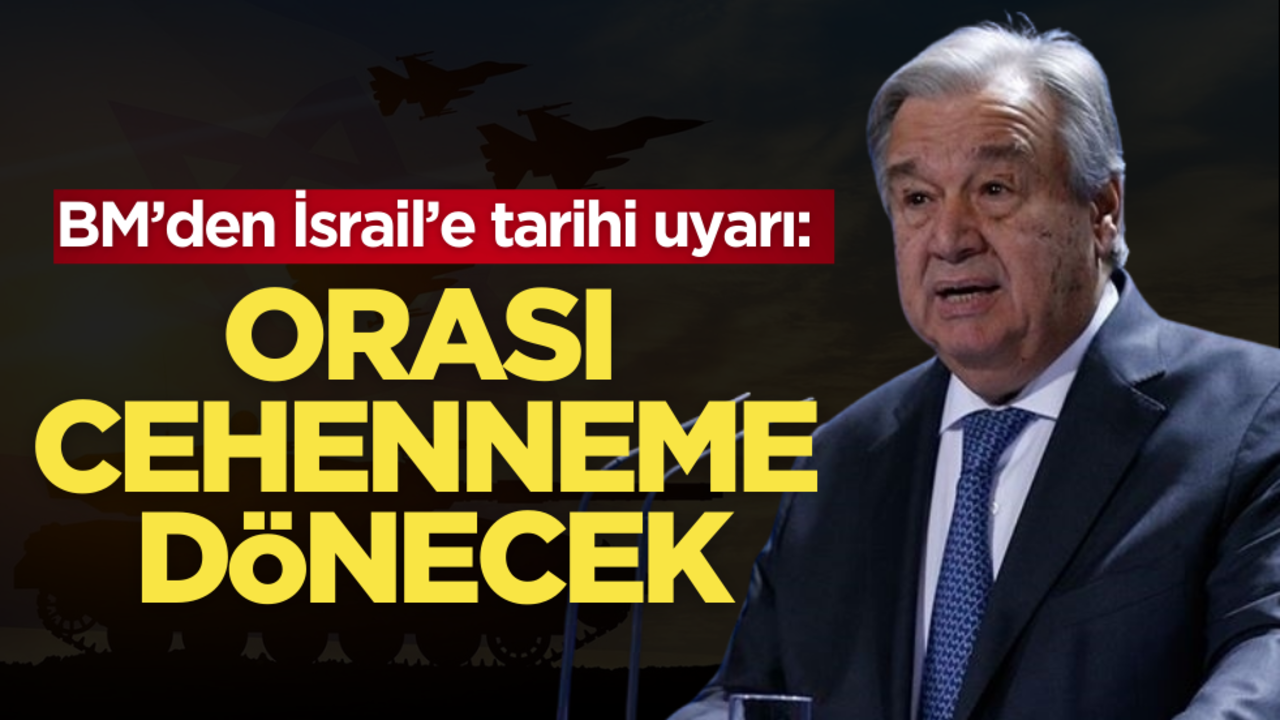 BM’den İsrail’e tarihi uyarı: ‘Orası cehenneme dönüşecek’