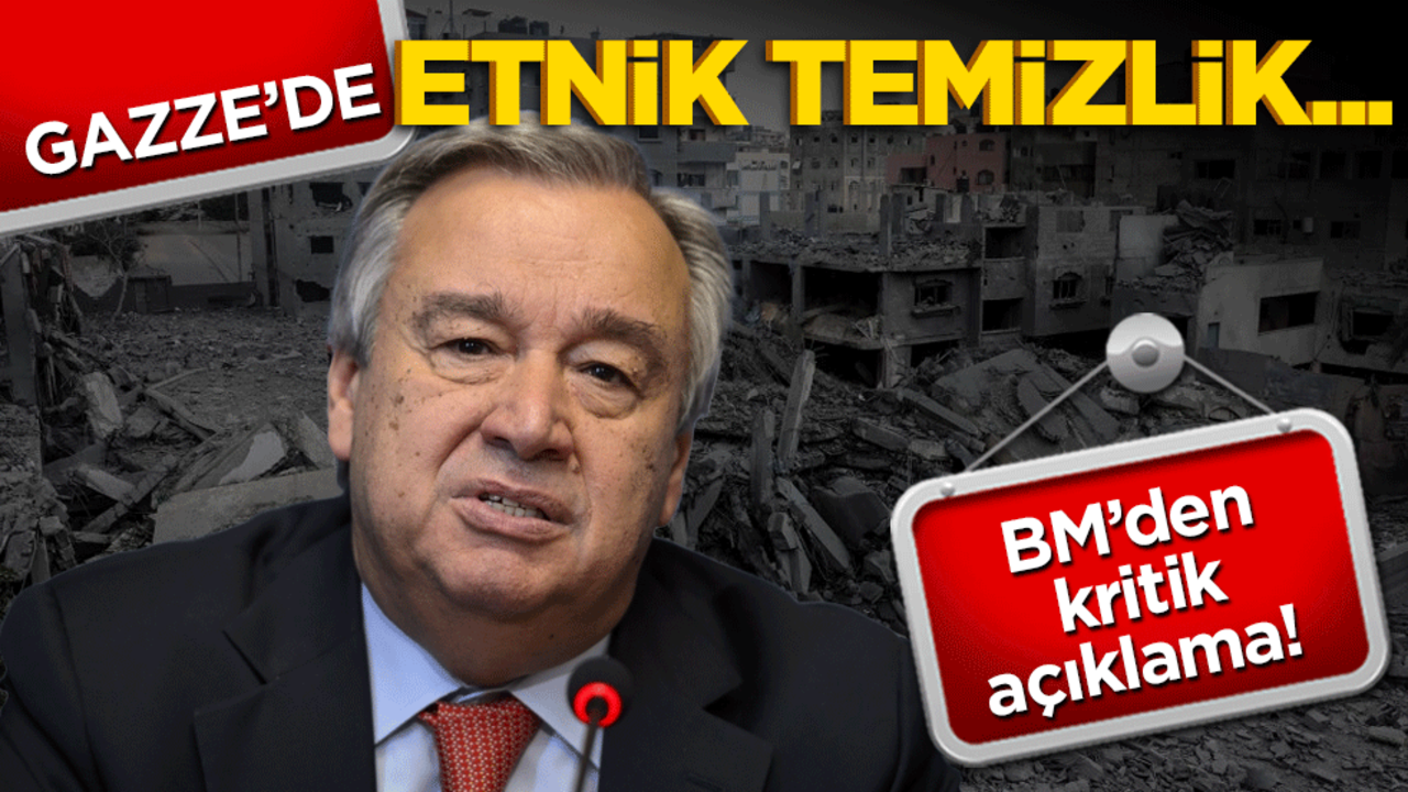 BM’den kritik açıklama! Guterres: "Etnik temizlik engellenmeli"