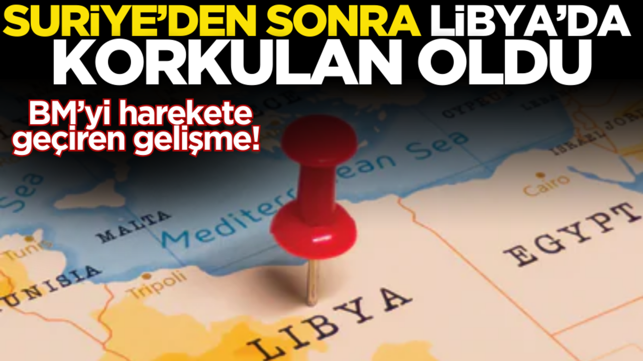 BM’yi harekete geçiren gelişme! Suriye’den sonra Libya’da korkulan oldu