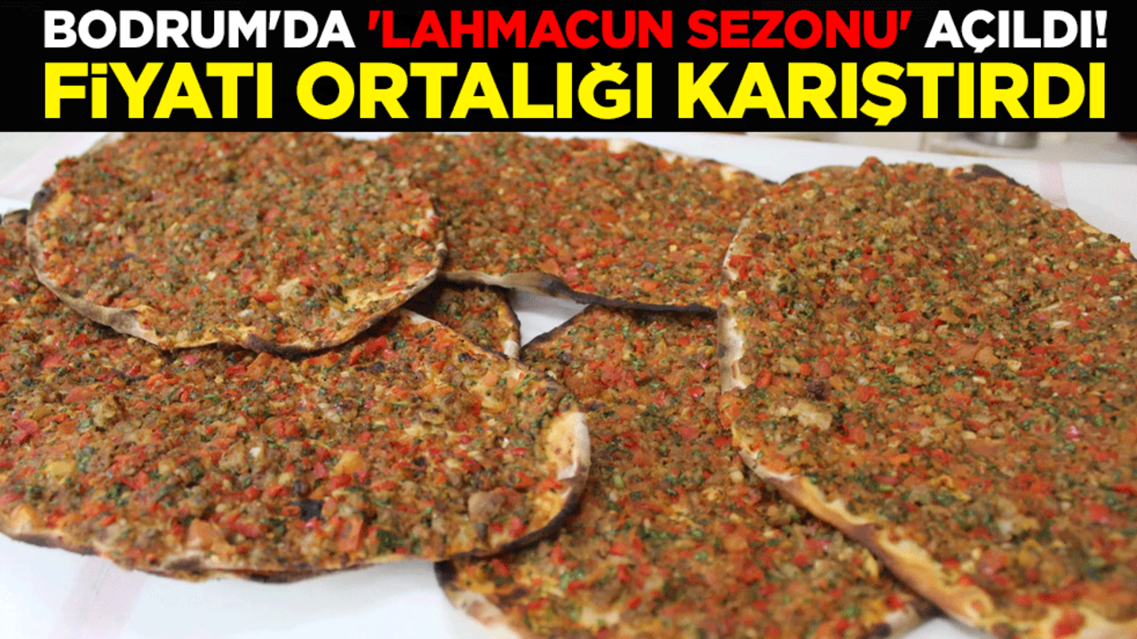 Bodrum'da 'lahmacun sezonu' açıldı! Fiyatı ortalığı karıştırdı