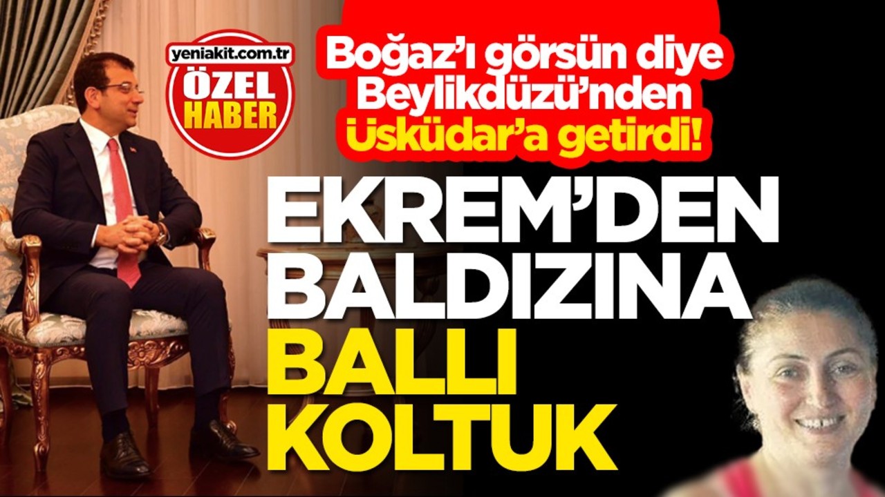 Boğaz’ı görsün diye Beylikdüzü’nden Üsküdar’a getirdi! Ekrem'den baldızına ballı koltuk