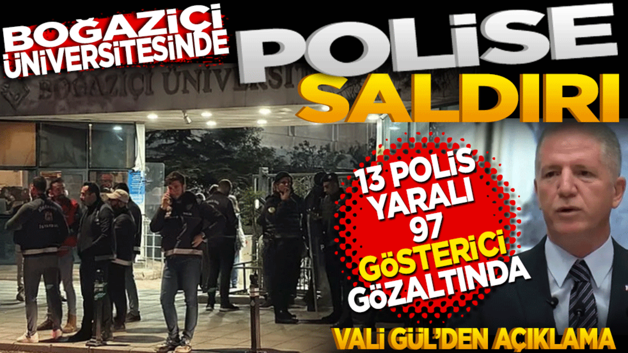 Boğaziçi Üniversitesi'nde polise saldırı! 13 polis yaralandı 97 gösterici gözaltında