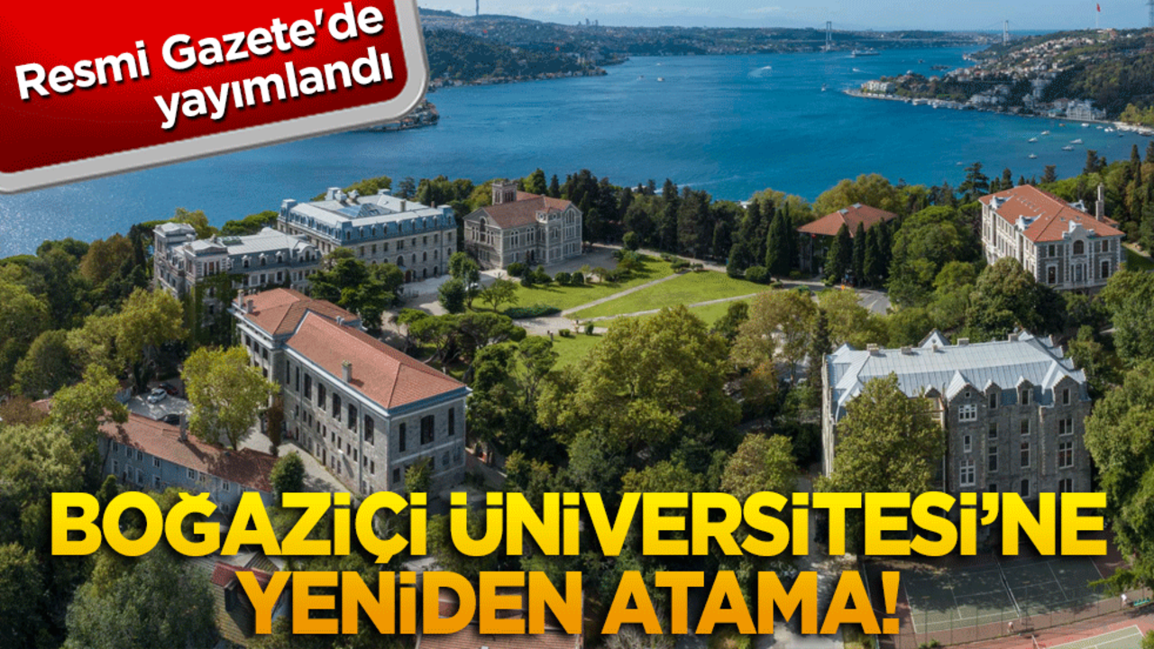 Boğaziçi Üniversitesi’ne yeniden atama! Resmi Gazete'de yayımlandı
