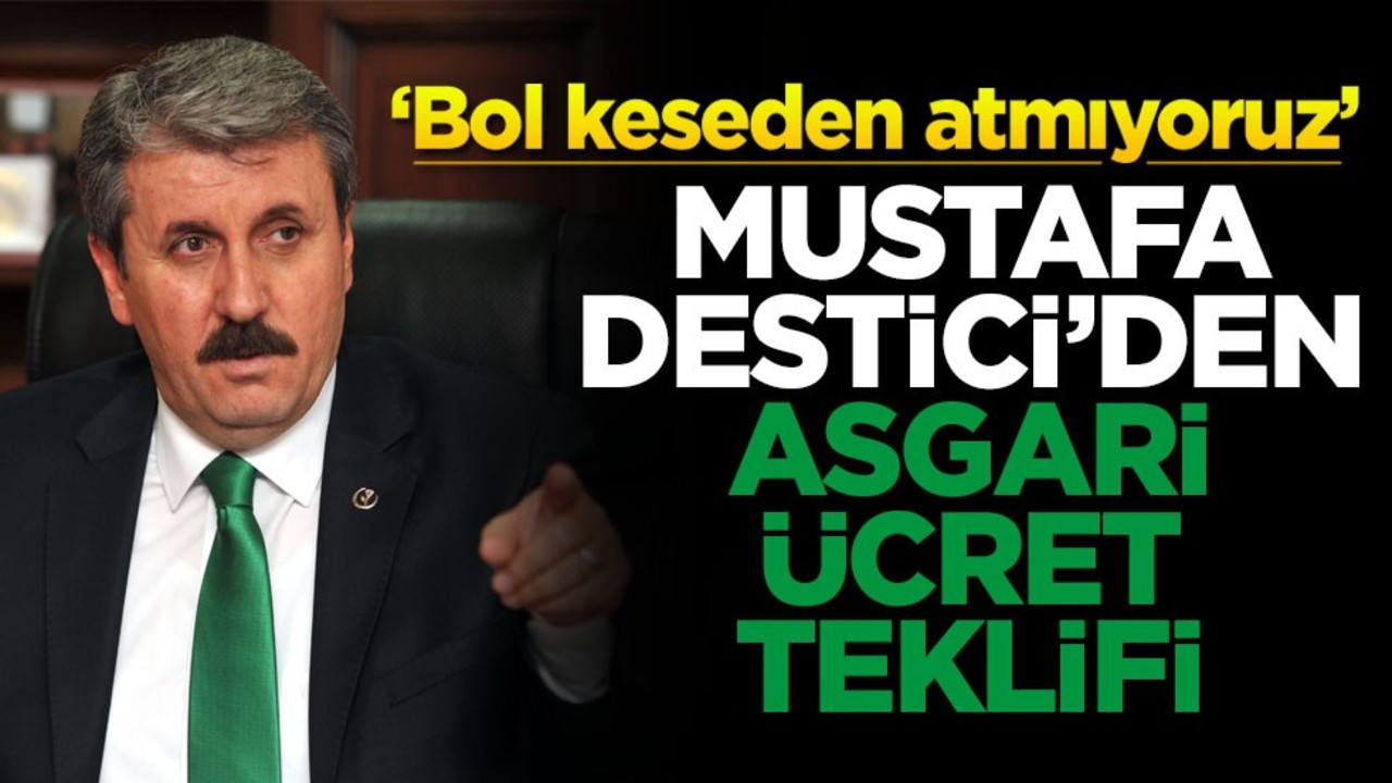 ‘Bol keseden atmıyoruz’ Mustafa Destici'den asgari ücret teklifi