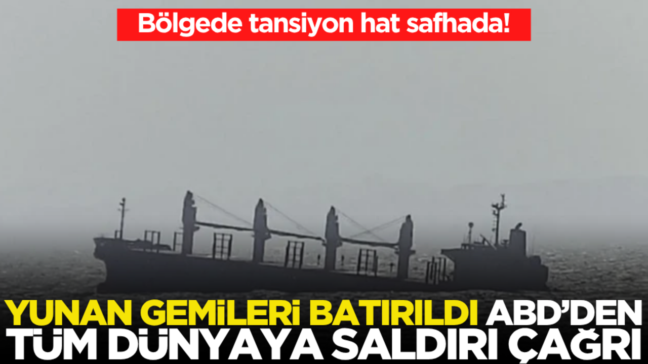 Bölgede tansiyon hat safhada! Yunan gemileri batırıldı: ABD’den tüm dünyaya saldırı çağrısı
