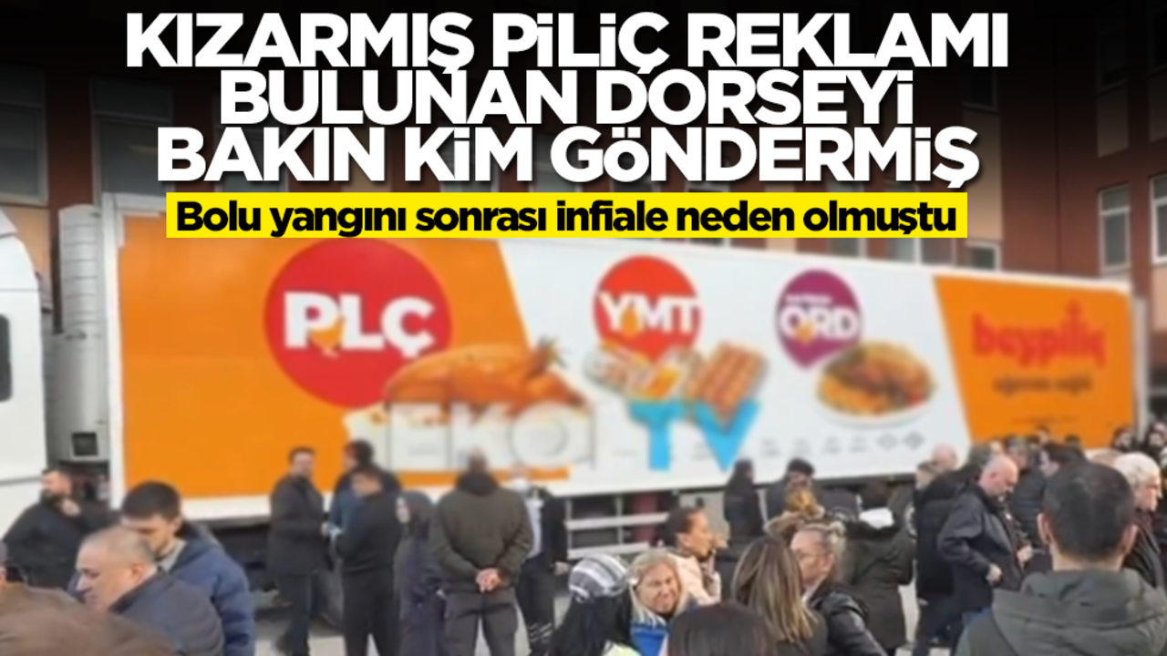 Bolu yangını sonrası infiale neden olmuştu! Kızarmış piliç reklamı bulunan dorseyi bakın kim göndermiş