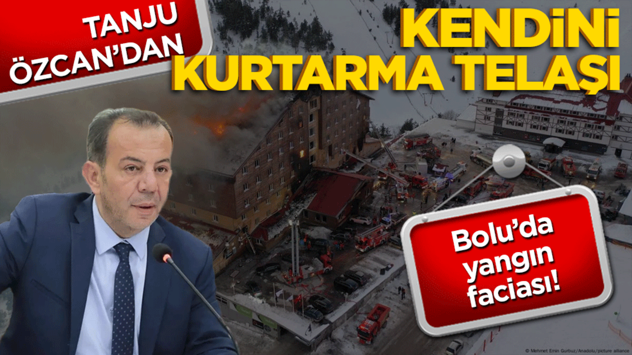 Bolu’da yangın faciası! Tanju Özcan'dan kendini kurtarma telaşı