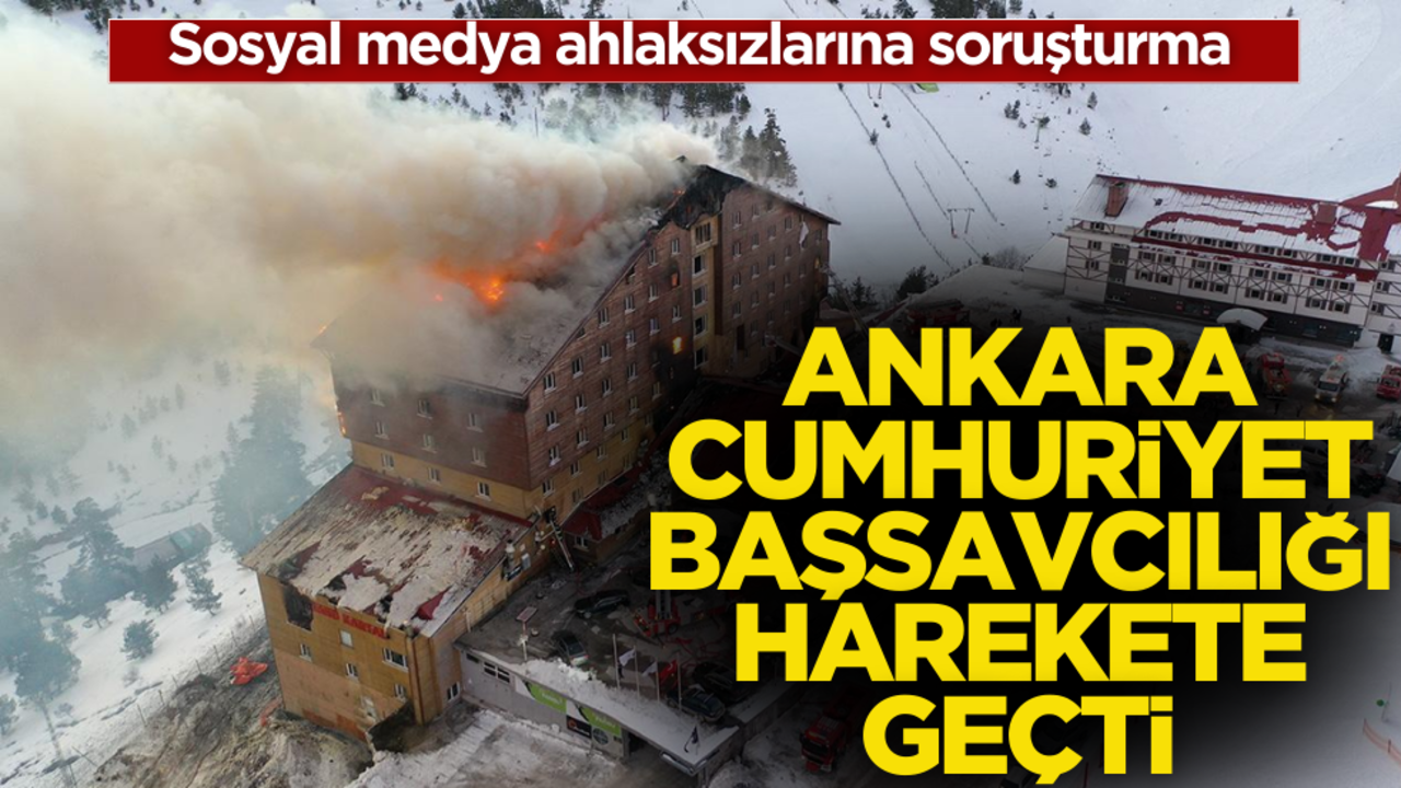 Bolu’daki yangın faciası! Ankara Cumhuriyet Başsavcılığı da harekete geçti