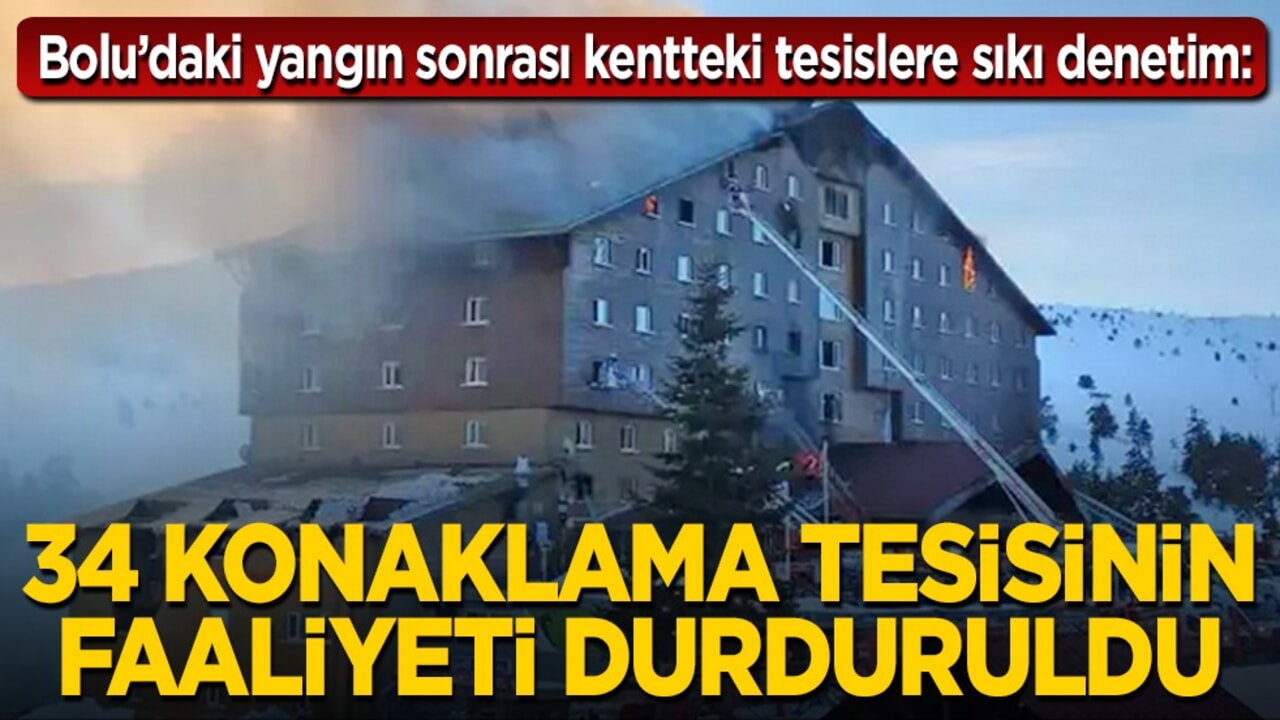 Bolu’daki yangın sonrası kentteki tesislere sıkı denetim: 34 konaklama tesisinin faaliyeti durduruldu