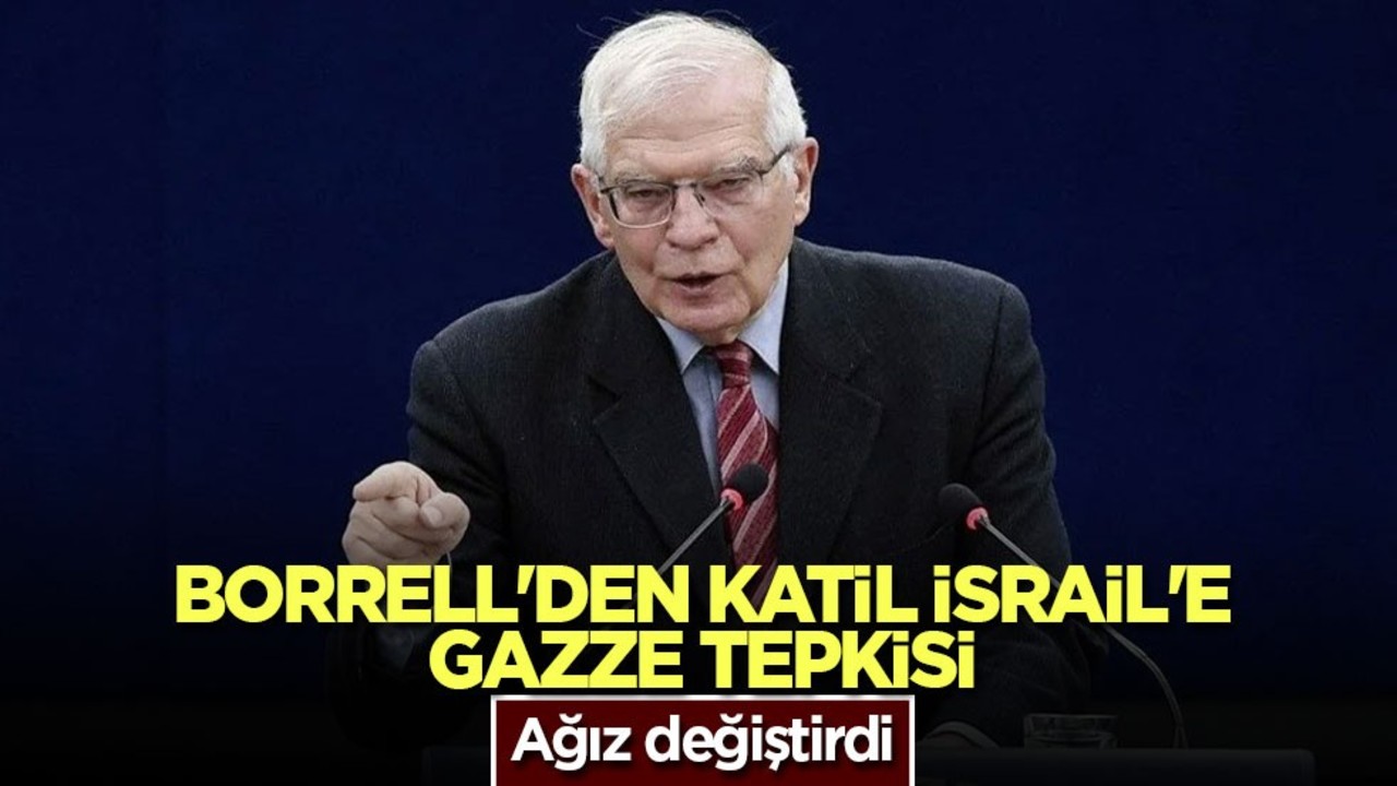 Borrell'den katil İsrail'e Gazze tepkisi