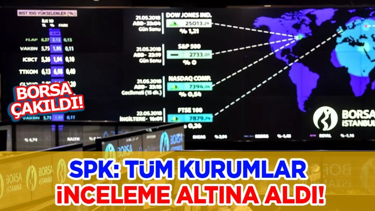 Borsa İstanbul'da sert düşüş! SPK: Tüm kurumların işlemleri inceleme altına alındı