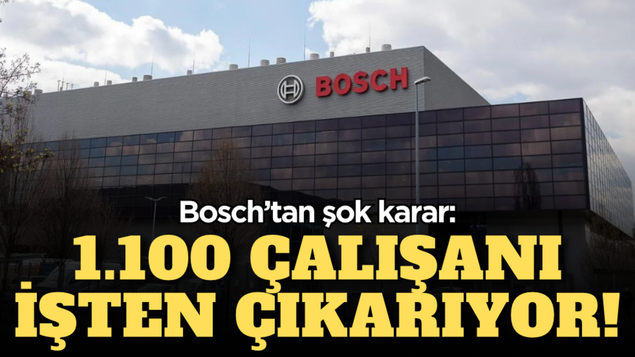 Bosch’tan şok karar: 1.100 çalışanı işten çıkarıyor!