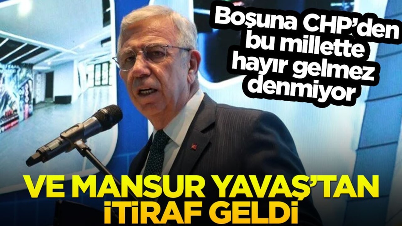 Boşuna CHP’den bu millette hayır gelmez denmiyor! Ve Mansur Yavaş’tan itiraf geldi