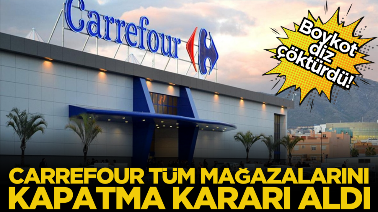 Boykot diz çöktürdü! Carrefour, tüm mağazalarını kapatma kararı aldı