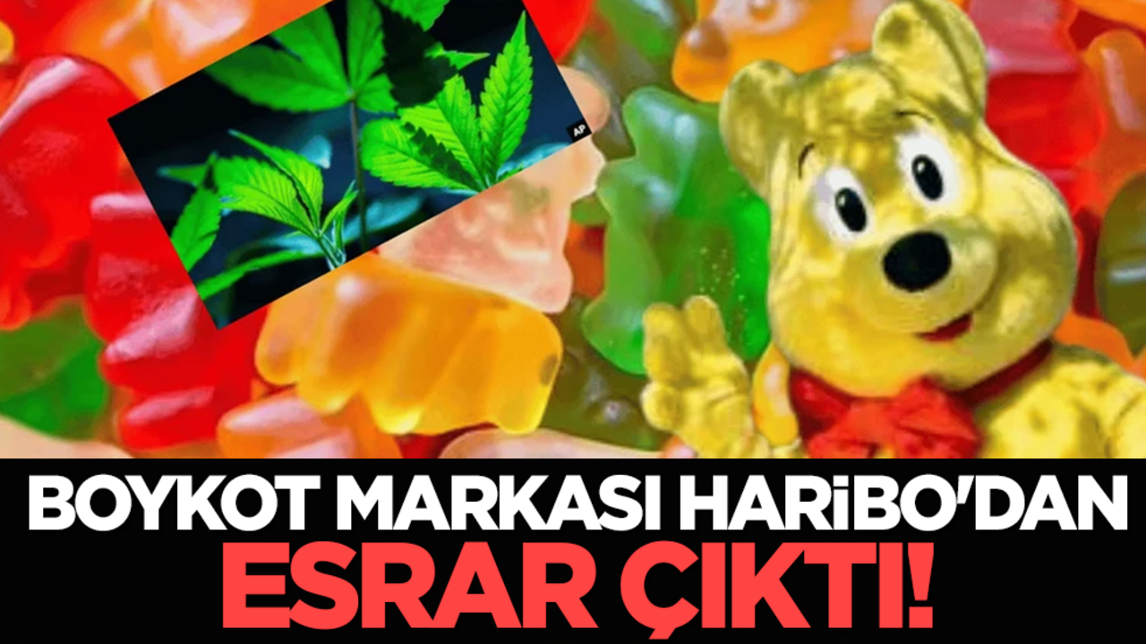 Boykot markası Haribo'dan esrar çıktı!