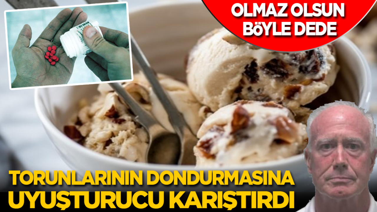 Böyle dede olmaz olsun! Torunlarının dondurmasına uyuşturucu karıştırdı