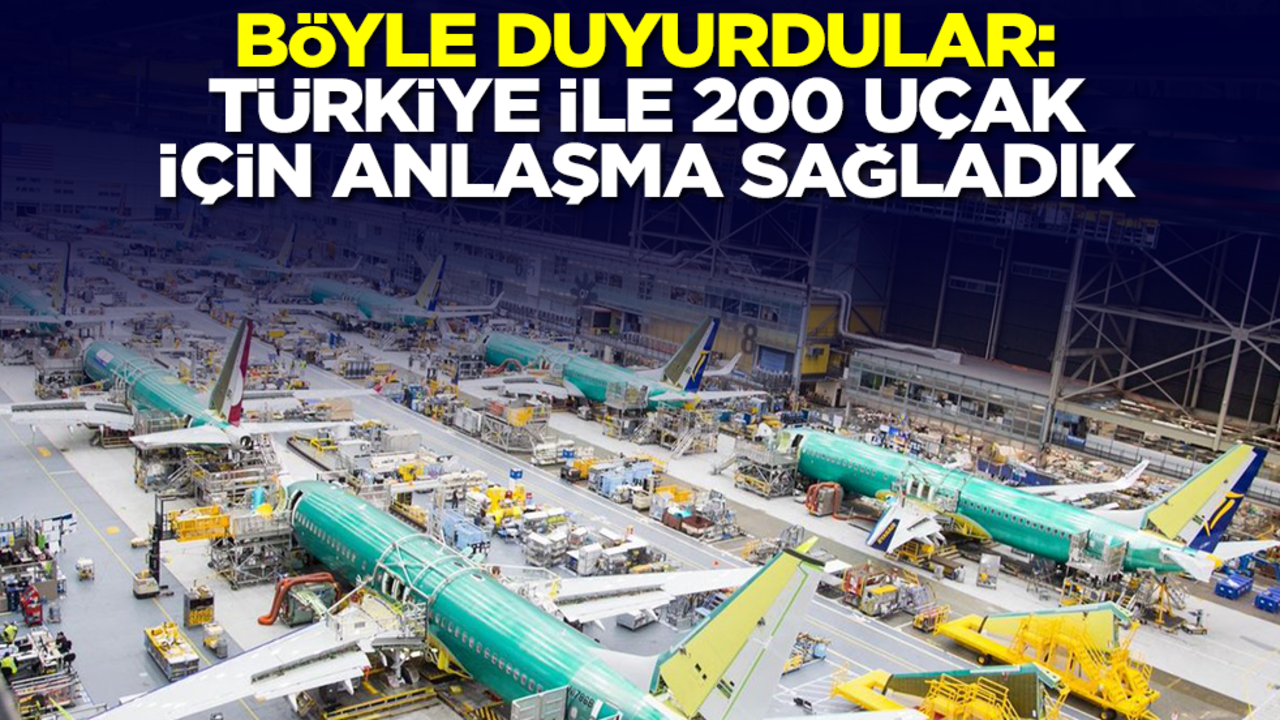 Böyle duyurdular: Türkiye ile 200 uçak için anlaştık