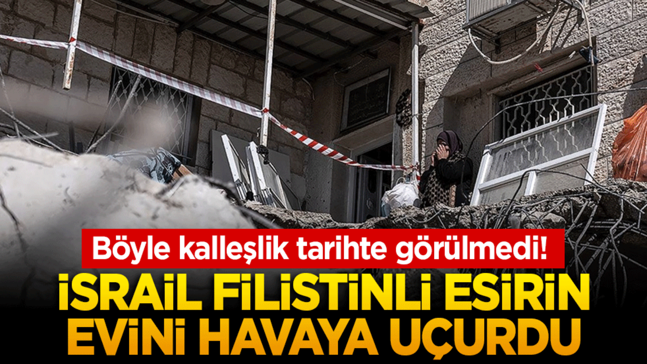 Böyle kalleşlik tarihte görülmedi! İsrail Filistinli esirin evini havaya uçurdu