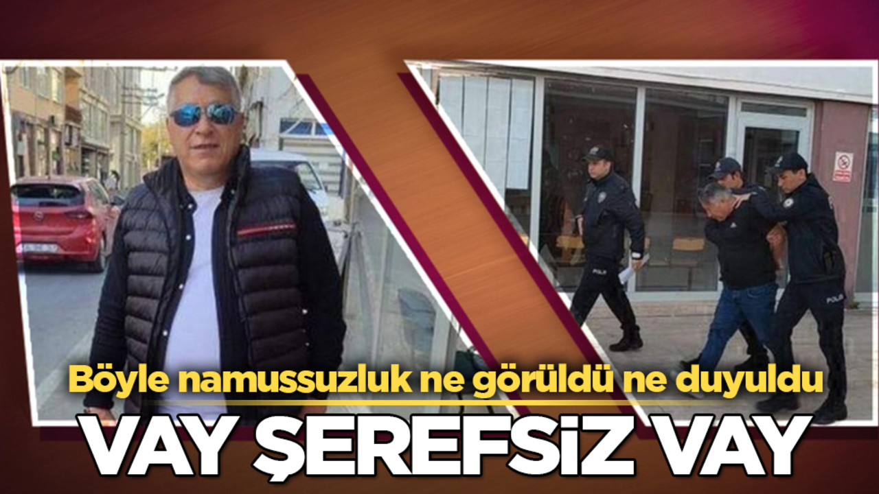Böyle namussuzluk ne görüldü ne duyuldu! Vay şerefsiz vay