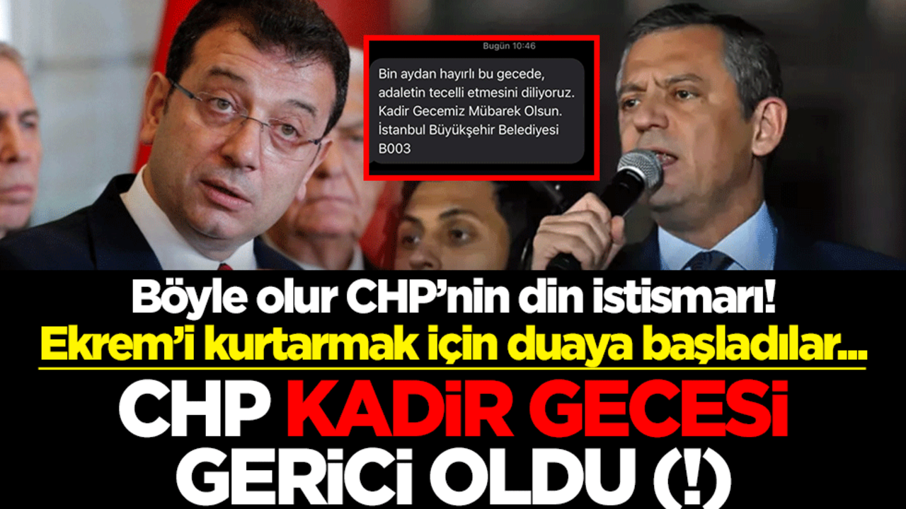 Böyle olur CHP’nin din istismarı! Ekrem’i kurtarmak için duaya başladılar... CHP Kadir Gecesi gerici oldu (!)