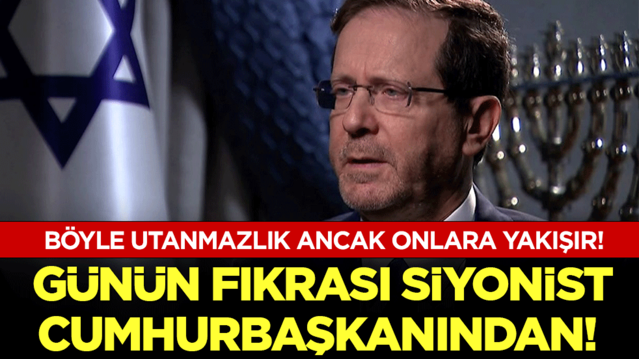 Böyle utanmazlık ancak onlara yakışır: Günün fıkrası siyonist cumhurbaşkanından