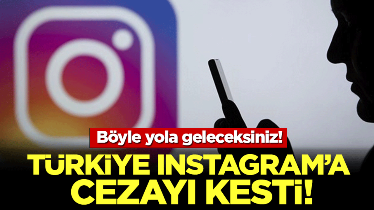 Böyle yola geleceksiniz! Türkiye Instagram'a cezayı kesti!