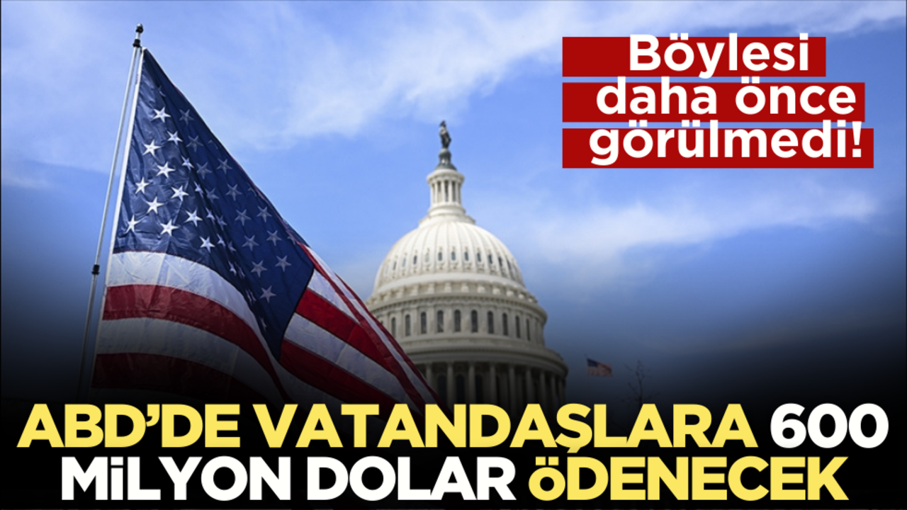 Böylesi görülmedi! ABD’de vatandaşlara 600 milyon dolar ödenecek