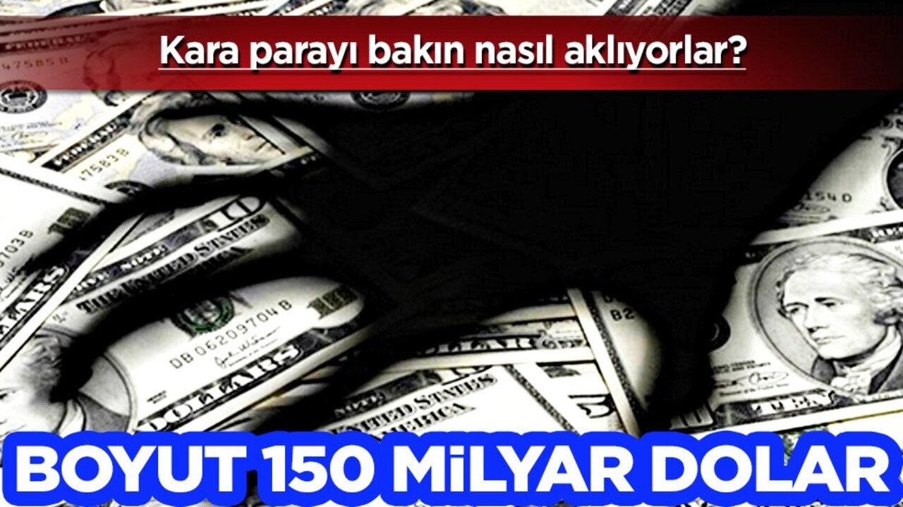 Boyut 150 milyar dolar! Dolandırıcılar bunu da yaptı: Kara parayı nasıl aklıyorlar?
