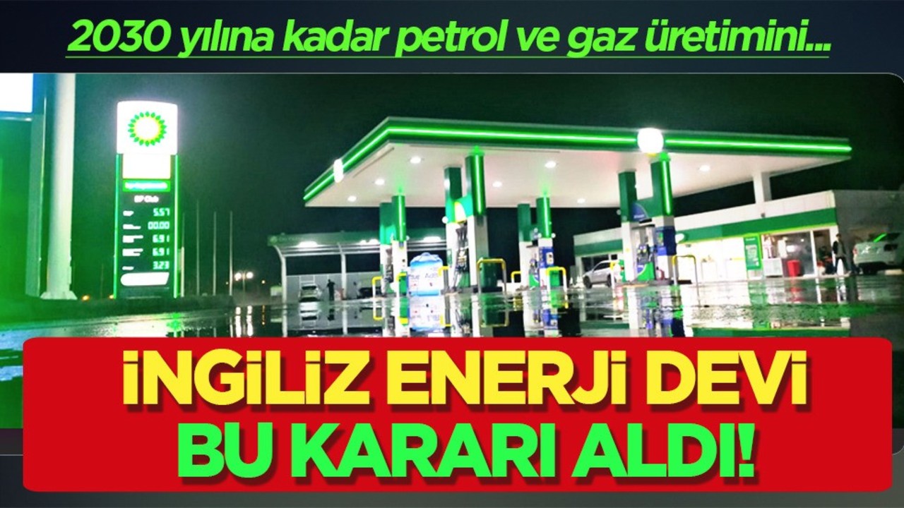 BP petrol ve gaz üretimini azaltma hedefinden vazgeçti! Rekor rövanş için B planı: Odağını değiştiriyor