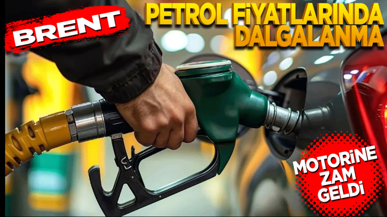 Brent petrol fiyatlarında dalgalanma! Motorine zam geldi