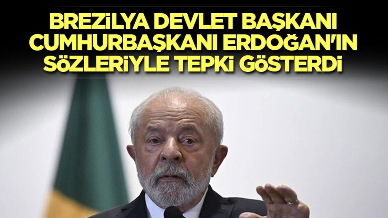 Brezilya Devlet Başkanı, Cumhurbaşkanı Erdoğan'ın sözleriyle tepki gösterdi