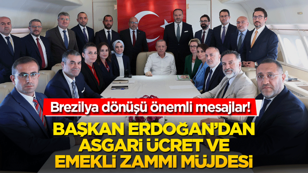Brezilya dönüşü önemli mesajlar! Başkan Erdoğan’dan asgari ücret ve emekli zammı müjdesi