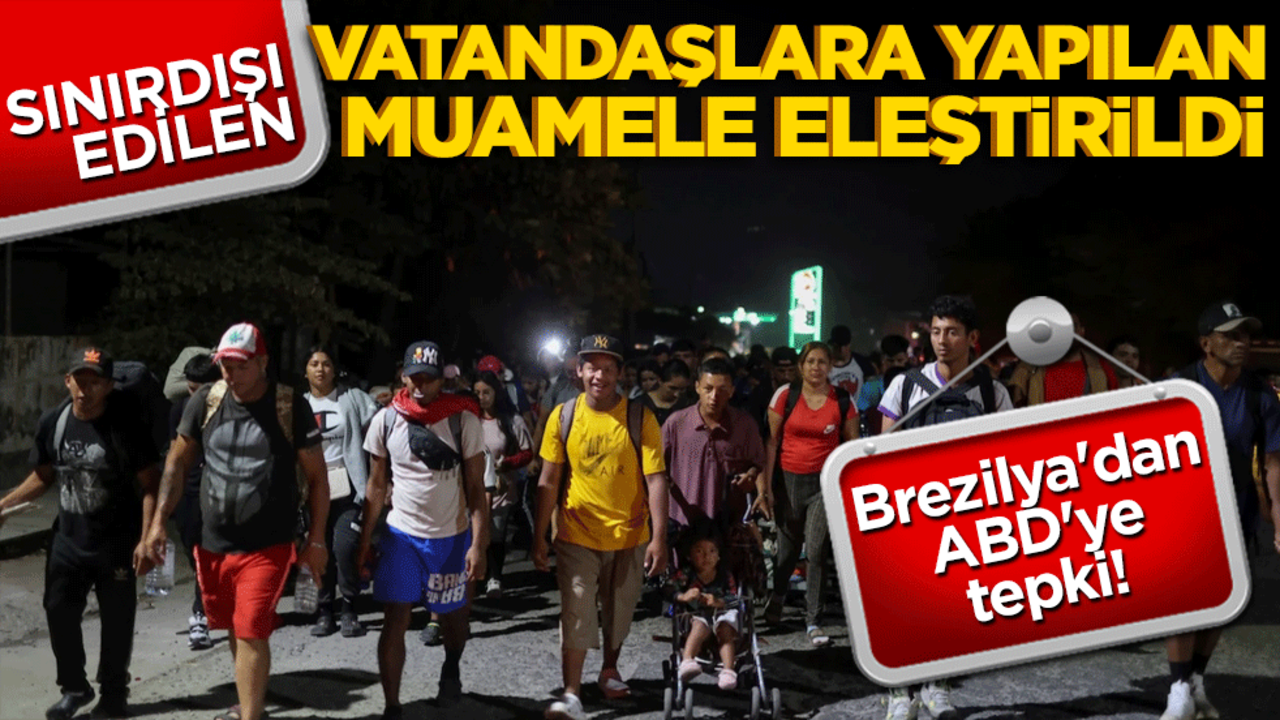 Brezilya'dan ABD'ye tepki! Sınır dışı edilen vatandaşlara yapılan muamele eleştirildi