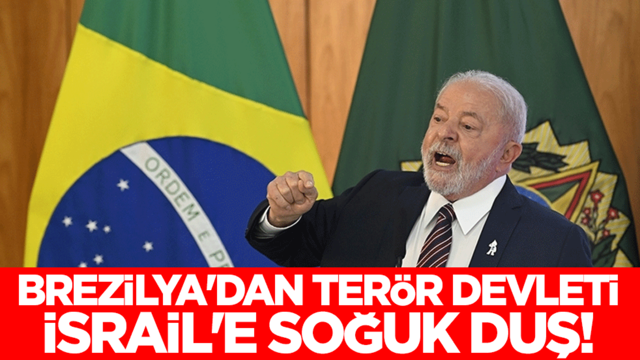 Brezilya'dan terör devleti İsrail'e soğuk duş!