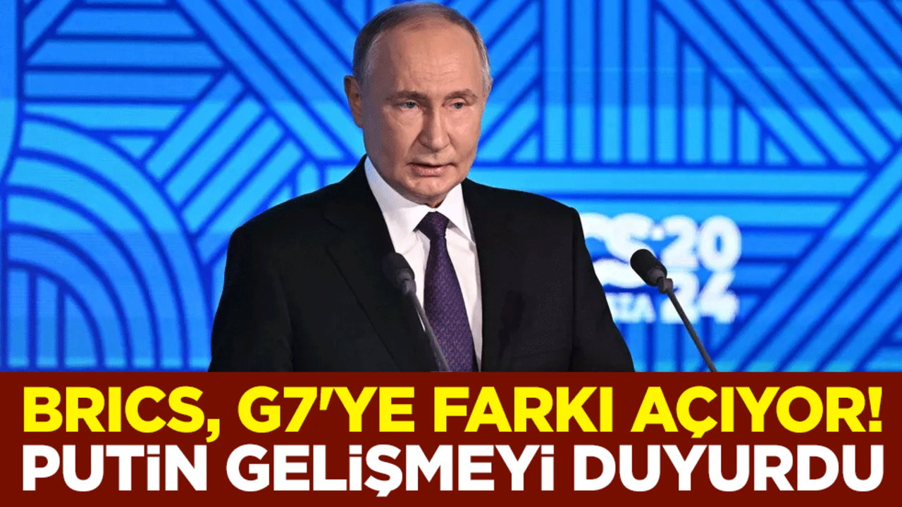 BRICS, G7'ye farkı açıyor! Putin gelişmeyi duyurdu
