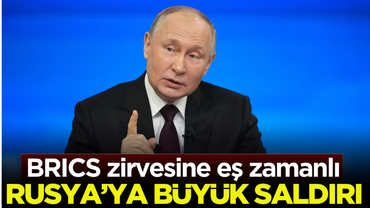 BRICS zirvesine eş zamanlı Rusya’ya büyük saldırı!