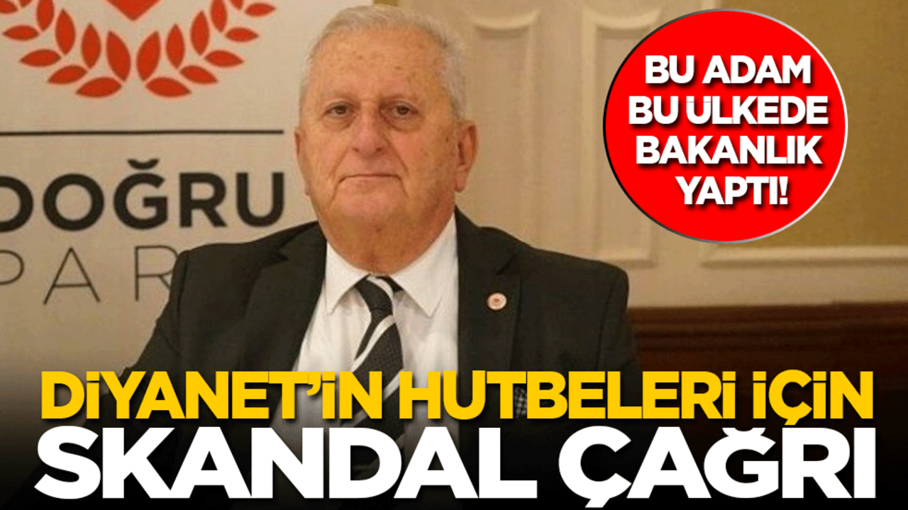 Bu adam bu ülkede bakanlık yaptı! Diyanet'in hutbeleri için skandal çağrı