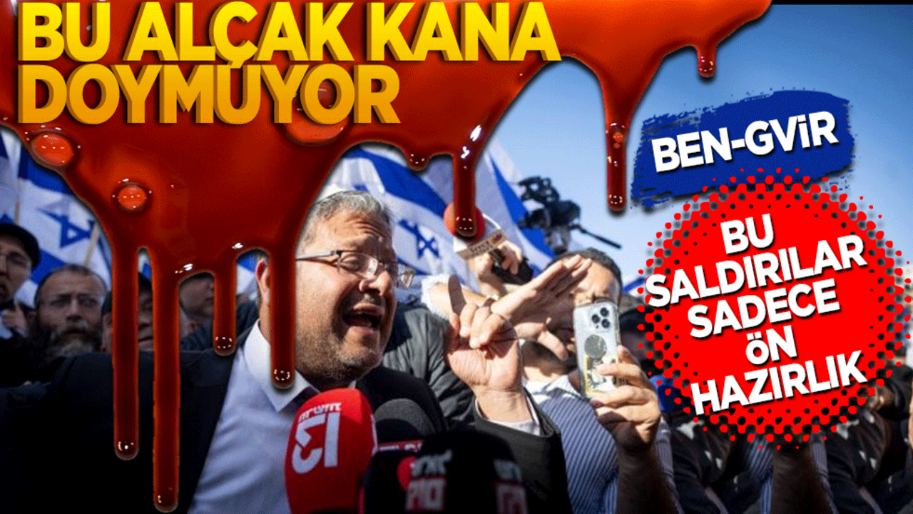 Bu adam kana doymuyor! Ben Gvir: Bu saldırılar sadece ön hazırlık