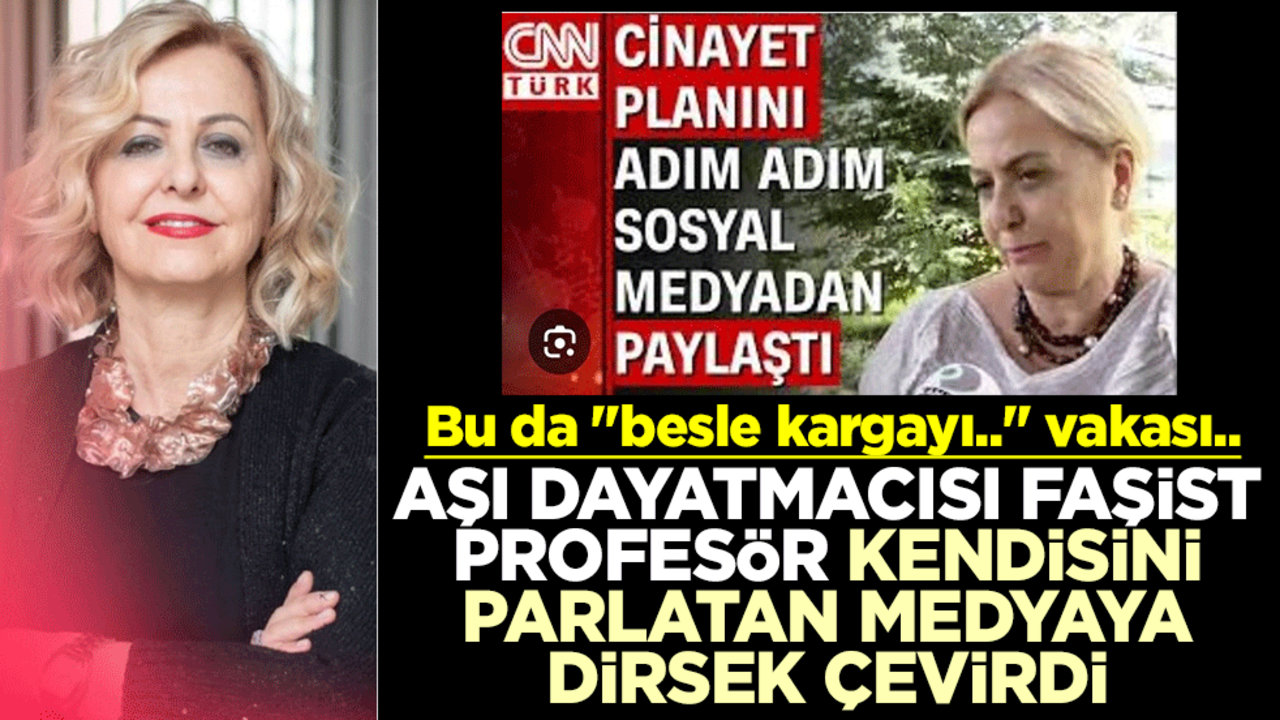 Bu da "besle kargayı.." vakası.. Aşı dayatmacısı faşist profesör, kendisini parlatan medyaya dirsek çevirdi