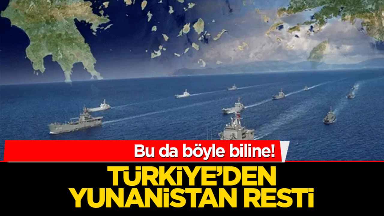 Bu da böyle biline! Türkiye’den Yunanistan resti