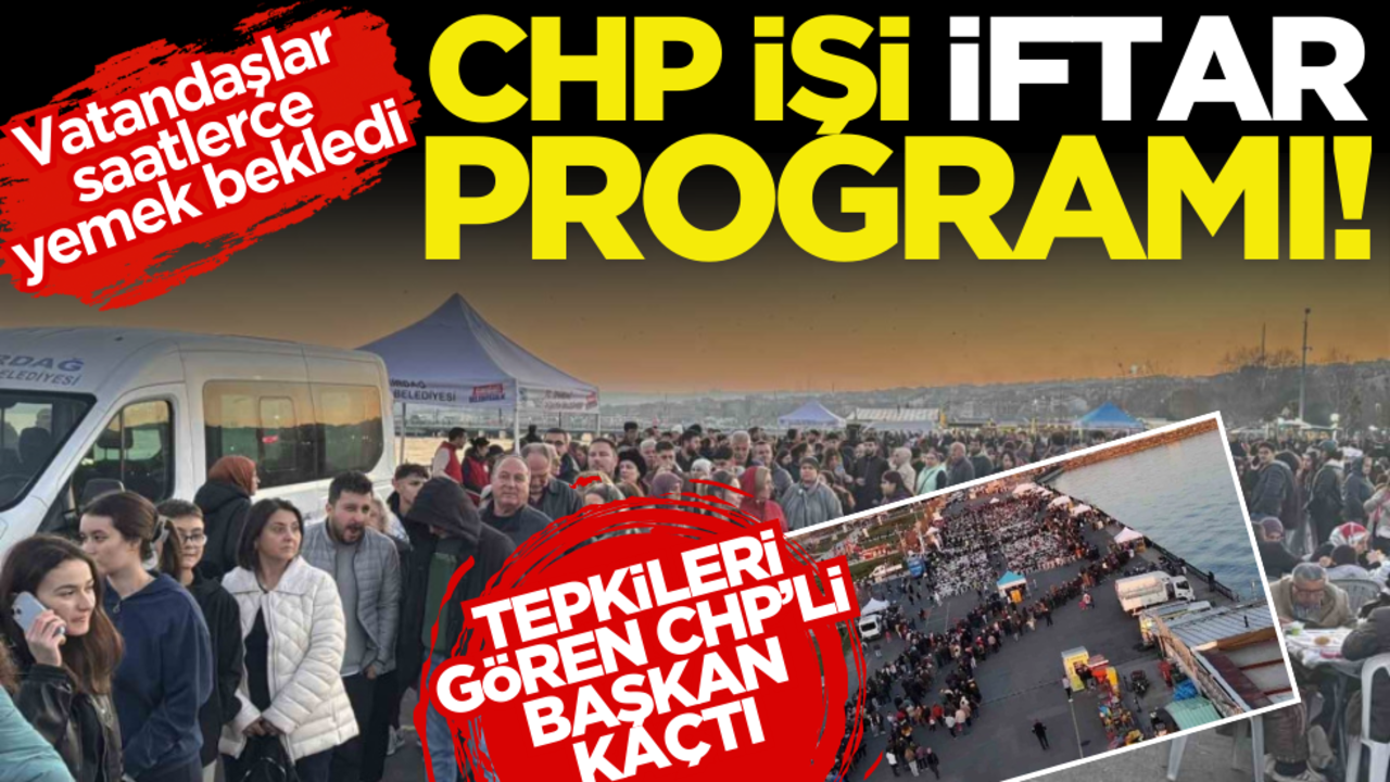 Bu da CHP işi iftar programı: Vatandaşlar saatlerce yemek bekledi, tepkiyi gören CHP’li başkan kaçtı