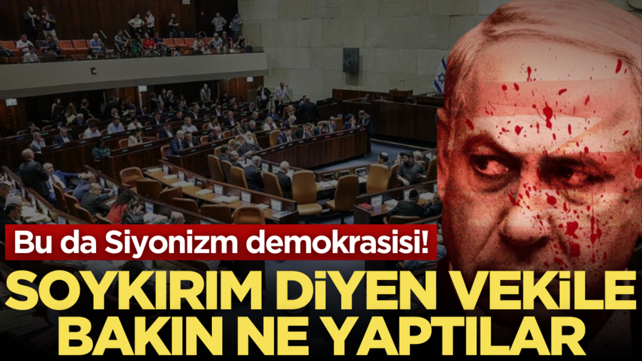 Bu da Siyonizm demokrasisi! Soykırım diyen vekile bakın ne yaptılar