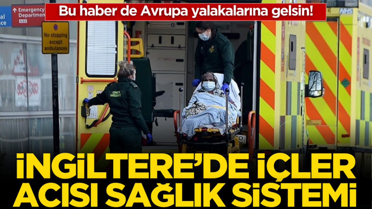 Bu haber de Avrupa yalakalarına gelsin! İngiltere’de içler acısı sağlık sistemi